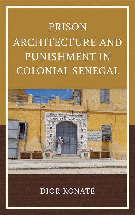 prison architecture and punishment in colonial senegal dior konaté|Amazon.com: Prison Architecture and Punishment in Colonial .